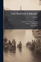 The Baptist library: a republication of standard Baptist works Volume v.3 1247262286 Book Cover
