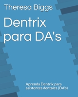 Dentrix para DA's: Aprenda Dentrix para asistentes dentales (DA's) B085R7F67H Book Cover