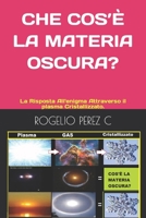 CHE COS’È LA MATERIA OSCURA?: La Risposta All'enigma Attraverso il plasma Cristallizzato. B0CGL9VMPQ Book Cover