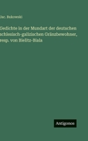 Gedichte in der Mundart der deutschen schlesisch-galizischen Gränzbewohner, resp. von Bielitz-Biala (German Edition) 3563322244 Book Cover