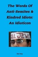 The Words Of Anti-Semites & Kindred Idiots: An Idioticon 1483977285 Book Cover