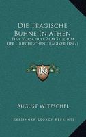 Die Tragische Buhne In Athen: Eine Vorschule Zum Studium Der Griechischen Tragiker (1847) 1271148269 Book Cover