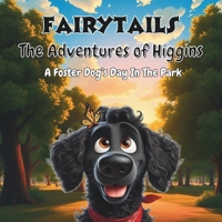 FairyTails The Adventures of Higgins: A Foster Dog's Day In The Park B0F23CZV6X Book Cover