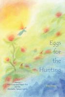Eggs for the Hunting: starring Pine Cone and Pepper Pot and the illimitable Tiptoes Lightly 1470030012 Book Cover