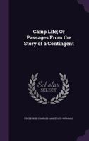 Camp Life; Or Passages From the Story of a Contingent 1241447500 Book Cover