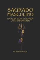 Sagrado Masculino: Um guia para o homem contemporâneo (Portuguese Edition) 6500918673 Book Cover