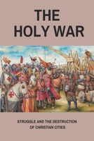 The Holy War: Struggle And The Destruction Of Christian Cities: The Battle Of Hattin Fiction Books B0948KCCZV Book Cover