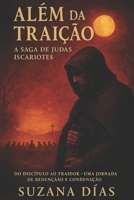 Além da Traição: A Saga de Judas Iscariotes: Do Discípulo ao Traidor - Uma Jornada de Redenção e Condenação (Portuguese Edition) B0CSG3CHRC Book Cover