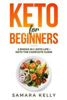 Keto for Beginners: 2 Books in 1: Keto Life + Keto the Complete Guide - The Simply and Clarity Guide to Getting Started the Ketogenic Diet for Weight Loss, Healthy Life, Gain Energy with Low Carb Meal 1092337652 Book Cover