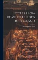 Letters From Rome to Friends in England 1021727261 Book Cover