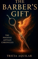 THE BARBER'S GIFT (THE PHOENIX ARTISAN CHRONICLES) 1969097183 Book Cover