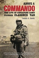 Always a Commando: The Life of Singapore Army Pioneer Clarence Tan 9814779318 Book Cover