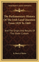 The Parliamentary History of the Irish Land Question, from 1829 to 1869 1271825031 Book Cover