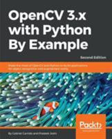 OpenCV 3.x with Python By Example: Make the most of OpenCV and Python to build applications for object recognition and augmented reality, 2nd Edition 1788396901 Book Cover