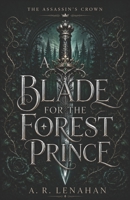 A Blade for the Forest Prince: A Dark Assassin Princess Enemies-to-Lovers Romantasy (The Assassin’s Crown) B0H9NRQDGP Book Cover