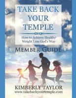 Take Back Your Temple Member Guide 0979005442 Book Cover