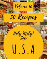 Holy Moly! Top 50 U.S.A Recipes Volume 10: Explore U.S.A Cookbook NOW! B095L9LSBM Book Cover