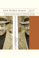 New World Maker: Radical Poetics, Black Internationalism, and the Translations of Langston Hughes 0810144425 Book Cover