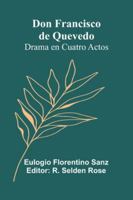 Don Francisco De Quevedo: Drama En Cuatro Actos 9373059092 Book Cover