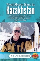 West Meets East in Kazakhstan: Life in and Around Almaty, Kazakhstan, in the 1990's from the Perspective of an American Expat 1504928113 Book Cover