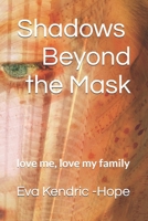 Shadows Beyond the Mask: love me, love my family B0HKBT48V6 Book Cover