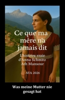 Ce que ma mère n'a jamais dit: L’histoire vraie d’Anna Schmitz Ath Mansour (French Edition) B0GFB3DN5J Book Cover