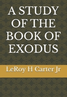 A STUDY OF THE BOOK OF EXODUS (A STUDY OF THE BOOKS OF THE BIBLE SERIES) B0FBRV44D5 Book Cover