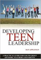 Developing Teen Leadership: A Practical Guide for Youth Group Advisors, Teachers and Parents 1936754002 Book Cover