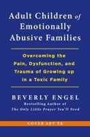 Adult Children of Emotionally Abusive Families: Overcoming the Pain, Dysfunction, and Trauma of Growing up in a Toxic Family 1250461162 Book Cover