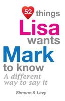 52 Things Lisa Wants Mark To Know: A Different Way To Say It 1511986913 Book Cover
