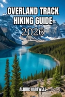 OVERLAND TRACK HIKING GUIDE 2026: Cradle Mountain to Lake St Clair Trail Map, Camping & Tasmania Wilderness Adventure. (WILD HORIZON TREKKING SERIES - ... GUIDE TO SCENIC TRAILS AND HIDDEN PATHS) B0H4QDCXN3 Book Cover
