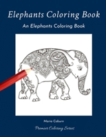 Elephants Coloring Book: An Elephants Coloring Book B084DH5N2F Book Cover