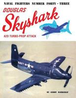 Naval Fighters Number Forty-Three: Douglas A2D Skyshark Turbo-Prop Attack 0942612434 Book Cover