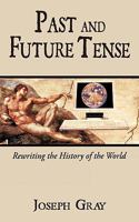 Past and Future Tense: Rewriting the History of the World 1452084173 Book Cover