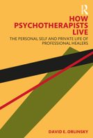 How Psychotherapists Live: The Personal Self and Private Life of Professional Healers 1032108797 Book Cover