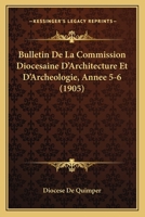 Bulletin De La Commission Diocesaine D'Architecture Et D'Archeologie, Annee 5-6 (1905) 1168487552 Book Cover