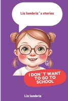 Liz lombriz's stories: I don't want to go to school B0DP4YX931 Book Cover