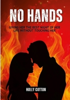 No Hands.: Giving Her the Best Night of Her Life Without Touching Her 1300672544 Book Cover