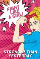 Fight Like a Girl!: Stronger Than Yesterday 1082383090 Book Cover