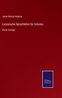 Lateinische Sprachlehre für Schulen: Vierte Auflage 3752528168 Book Cover