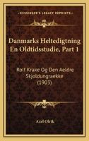 Danmarks Heltedigtning En Oldtidsstudie, Part 1: Rolf Krake Og Den Aeldre Skjoldungraekke (1903) 1167638247 Book Cover