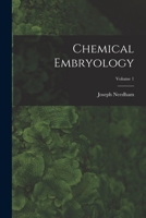 Chemical Embryology; Volume 1 1016049854 Book Cover