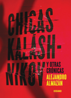 Chicas Kaláshnikov y otras crónicas 607830304X Book Cover