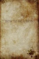 How to be a Hobo 1938357183 Book Cover