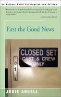 First the Good News 0595158358 Book Cover