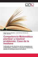 Competencia Matematica Plantear y Resolver Problemas: Caso de La Mediana 3659064130 Book Cover