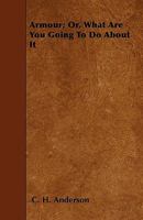 Armour; Or, What Are You Going to Do about It 1446020576 Book Cover