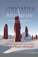 Athanatism: Consciousness and Immortality Under a Skeptic’s Microscope 143576157X Book Cover