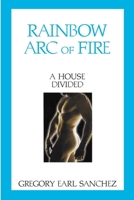 Rainbow Arc of Fire 8: A House Divided 1979867259 Book Cover