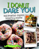 I Donut Dare You!: Bold Breakfast-Inspired Desserts for Anytime 1543530230 Book Cover